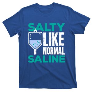 Salty Like Normal Saline Gift For A Nurse Cute Gift T-Shirt