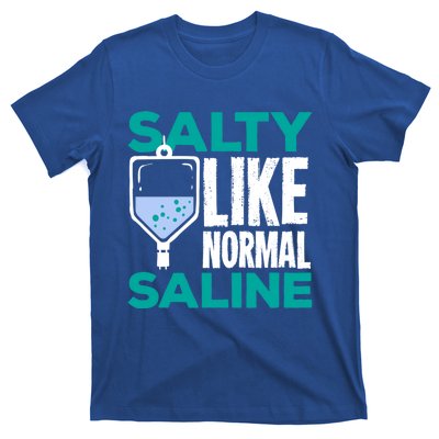 Salty Like Normal Saline Gift For A Nurse Cute Gift T-Shirt