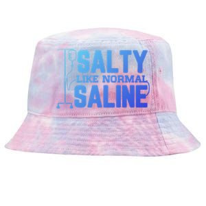 Salty Like Normal Saline Nurse Funny Nursing Cna Rn Lpn Gift Tie-Dyed Bucket Hat