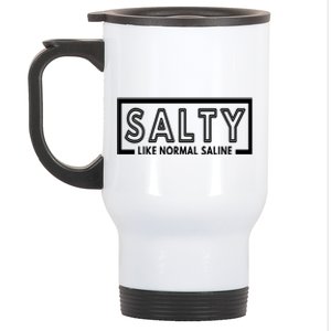 Salty Like Normal Saline Nurse Medical Funny Nurse Funny Gift Stainless Steel Travel Mug