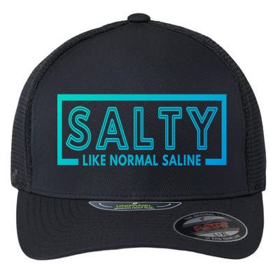 Salty Like Normal Saline Nurse Medical Funny Nurse Funny Gift Flexfit Unipanel Trucker Cap