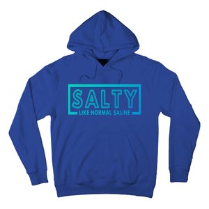 Salty Like Normal Saline Nurse Medical Funny Nurse Funny Gift Hoodie