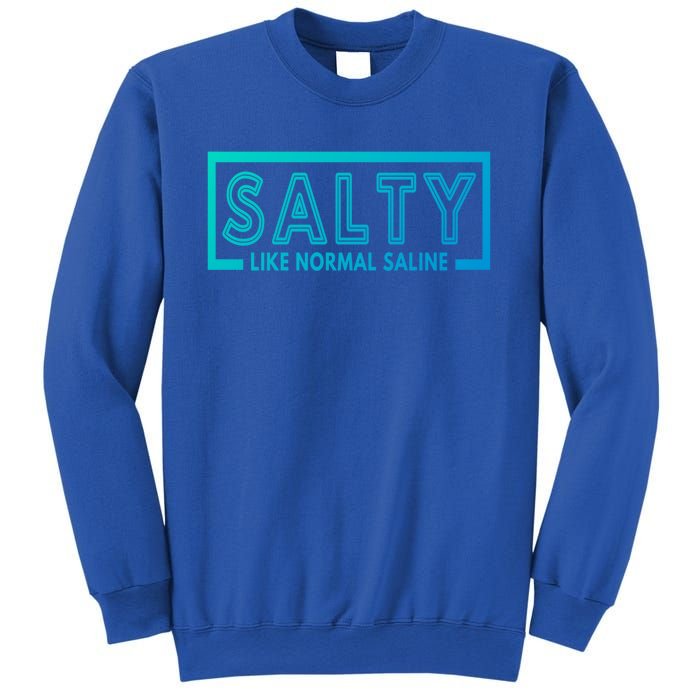 Salty Like Normal Saline Nurse Medical Funny Nurse Funny Gift Sweatshirt