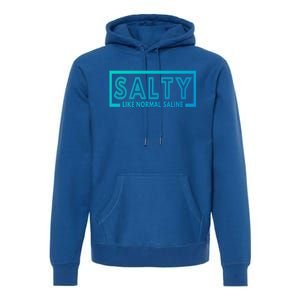 Salty Like Normal Saline Nurse Medical Funny Nurse Funny Gift Premium Hoodie