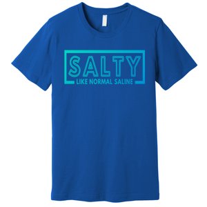 Salty Like Normal Saline Nurse Medical Funny Nurse Funny Gift Premium T-Shirt