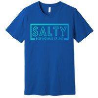 Salty Like Normal Saline Nurse Medical Funny Nurse Funny Gift Premium T-Shirt