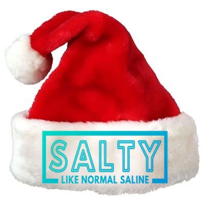 Salty Like Normal Saline Nurse Medical Funny Nurse Funny Gift Premium Christmas Santa Hat