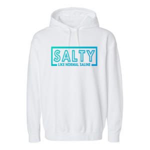 Salty Like Normal Saline Nurse Medical Funny Nurse Funny Gift Garment-Dyed Fleece Hoodie