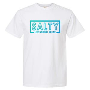 Salty Like Normal Saline Nurse Medical Funny Nurse Funny Gift Garment-Dyed Heavyweight T-Shirt