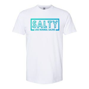 Salty Like Normal Saline Nurse Medical Funny Nurse Funny Gift Softstyle CVC T-Shirt