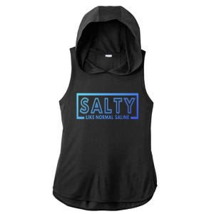 Salty Like Normal Saline Nurse Medical Funny Nurse Funny Gift Ladies PosiCharge Tri-Blend Wicking Draft Hoodie Tank