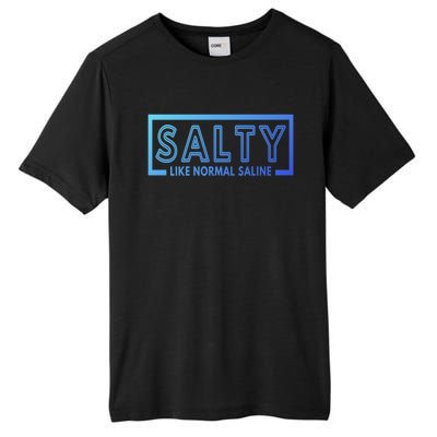 Salty Like Normal Saline Nurse Medical Funny Nurse Funny Gift Tall Fusion ChromaSoft Performance T-Shirt