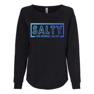 Salty Like Normal Saline Nurse Medical Funny Nurse Funny Gift Womens California Wash Sweatshirt