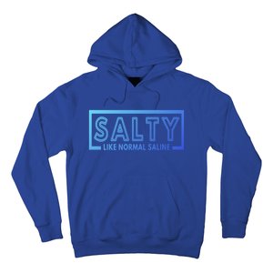 Salty Like Normal Saline Nurse Medical Funny Nurse Funny Gift Hoodie