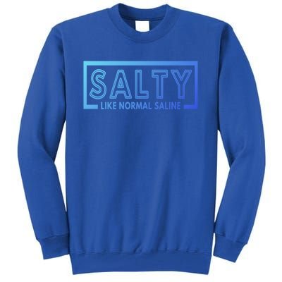 Salty Like Normal Saline Nurse Medical Funny Nurse Funny Gift Tall Sweatshirt