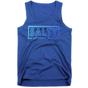 Salty Like Normal Saline Nurse Medical Funny Nurse Funny Gift Tank Top