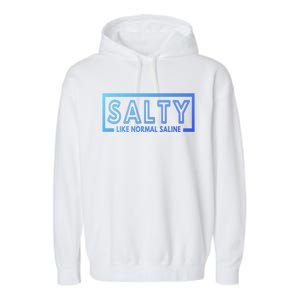 Salty Like Normal Saline Nurse Medical Funny Nurse Funny Gift Garment-Dyed Fleece Hoodie