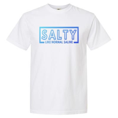 Salty Like Normal Saline Nurse Medical Funny Nurse Funny Gift Garment-Dyed Heavyweight T-Shirt