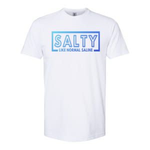 Salty Like Normal Saline Nurse Medical Funny Nurse Funny Gift Softstyle CVC T-Shirt