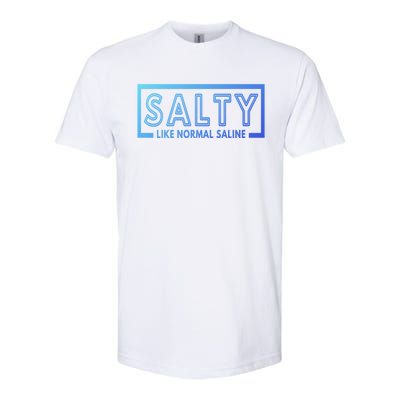 Salty Like Normal Saline Nurse Medical Funny Nurse Funny Gift Softstyle CVC T-Shirt