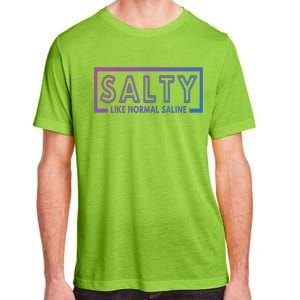 Salty Like Normal Saline Nurse Medical Funny Nurse Funny Gift Adult ChromaSoft Performance T-Shirt