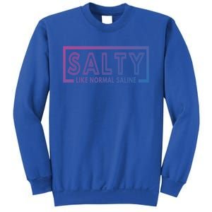 Salty Like Normal Saline Nurse Medical Funny Nurse Funny Gift Sweatshirt