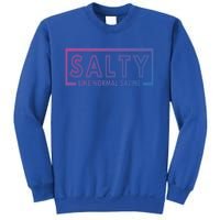 Salty Like Normal Saline Nurse Medical Funny Nurse Funny Gift Sweatshirt