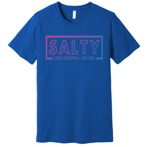 Salty Like Normal Saline Nurse Medical Funny Nurse Funny Gift Premium T-Shirt