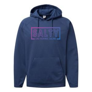 Salty Like Normal Saline Nurse Medical Funny Nurse Funny Gift Performance Fleece Hoodie