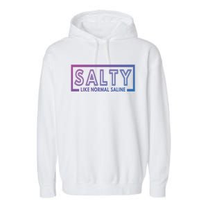 Salty Like Normal Saline Nurse Medical Funny Nurse Funny Gift Garment-Dyed Fleece Hoodie