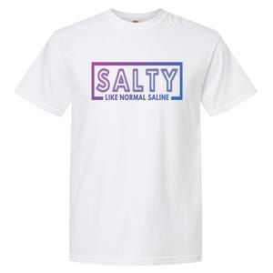 Salty Like Normal Saline Nurse Medical Funny Nurse Funny Gift Garment-Dyed Heavyweight T-Shirt