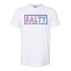 Salty Like Normal Saline Nurse Medical Funny Nurse Funny Gift Softstyle CVC T-Shirt