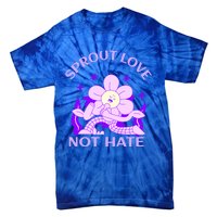 Sprout Love Not Hate Eracing Hate And Racism Together Gift Tie-Dye T-Shirt