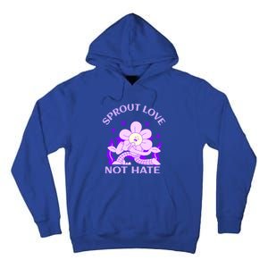 Sprout Love Not Hate Eracing Hate And Racism Together Gift Tall Hoodie