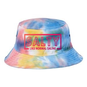 Salty Like Normal Saline Nurse Medical Funny Nurse Funny Gift Tie Dye Newport Bucket Hat