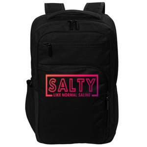 Salty Like Normal Saline Nurse Medical Funny Nurse Funny Gift Impact Tech Backpack