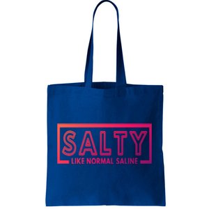 Salty Like Normal Saline Nurse Medical Funny Nurse Funny Gift Tote Bag