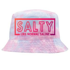 Salty Like Normal Saline Nurse Medical Funny Nurse Funny Gift Tie-Dyed Bucket Hat