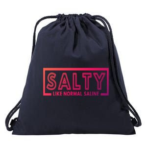 Salty Like Normal Saline Nurse Medical Funny Nurse Funny Gift Drawstring Bag