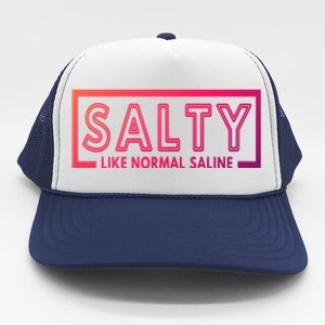 Salty Like Normal Saline Nurse Medical Funny Nurse Funny Gift Trucker Hat