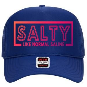 Salty Like Normal Saline Nurse Medical Funny Nurse Funny Gift High Crown Mesh Back Trucker Hat