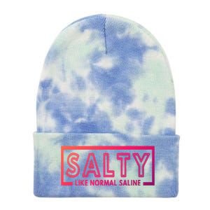 Salty Like Normal Saline Nurse Medical Funny Nurse Funny Gift Tie Dye 12in Knit Beanie