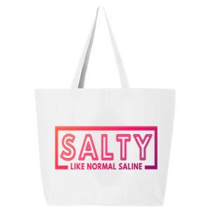 Salty Like Normal Saline Nurse Medical Funny Nurse Funny Gift 25L Jumbo Tote