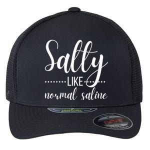 Salty Like Normal Saline Nurse Nursing Student Life Fun Gift Flexfit Unipanel Trucker Cap