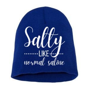 Salty Like Normal Saline Nurse Nursing Student Life Fun Gift Short Acrylic Beanie