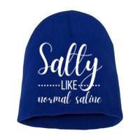 Salty Like Normal Saline Nurse Nursing Student Life Fun Gift Short Acrylic Beanie