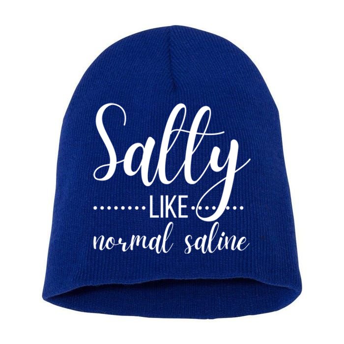 Salty Like Normal Saline Nurse Nursing Student Life Fun Gift Short Acrylic Beanie