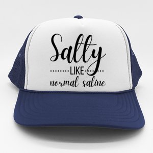 Salty Like Normal Saline Nurse Nursing Student Life Fun Gift Trucker Hat