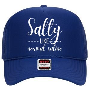 Salty Like Normal Saline Nurse Nursing Student Life Fun Gift High Crown Mesh Back Trucker Hat