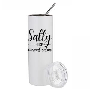 Salty Like Normal Saline Nurse Nursing Student Life Fun Gift Stainless Steel Tumbler